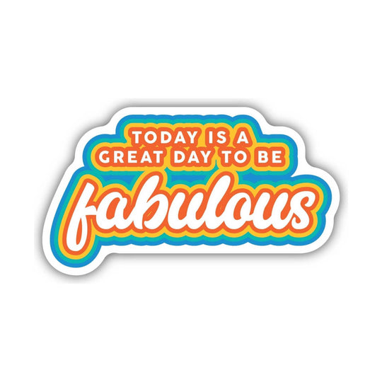 Colorful die-cut sticker with the text “TODAY IS A GREAT DAY TO BE fabulous.”